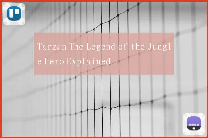 Tarzan The Legend of the Jungle Hero Explained
